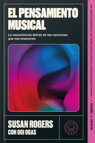 El pensamiento musical / This Is What It Sounds Like: a Legendary Producer Turned Neuroscientist on Finding Yourself Through Music (Spanish Edition) by Susan Rogers, Ogi Ogas, 9791388154928