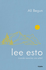 Lee esto (cuando necesites una señal) / Read This When You Need a Sign (Spanish Edition) by Ali Begun, 9786073877268