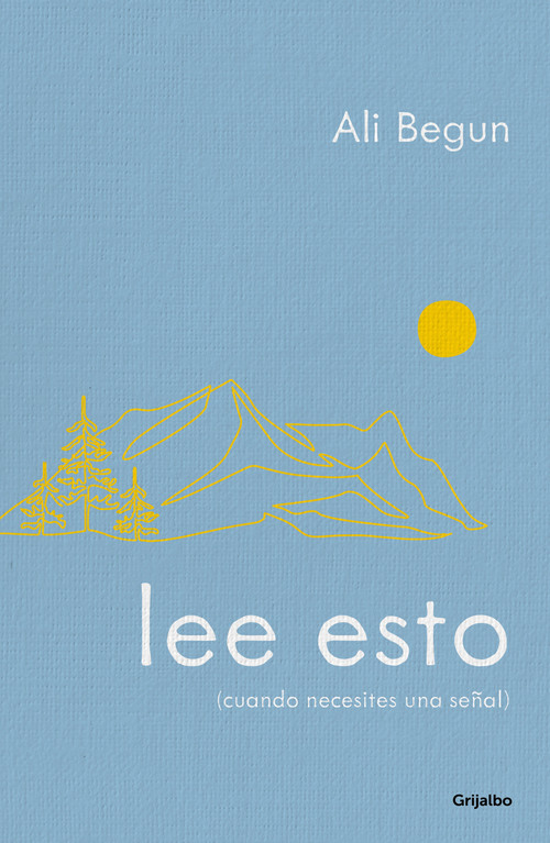 Lee esto (cuando necesites una señal) / Read This When You Need a Sign (Spanish Edition) by Ali Begun, 9786073877268
