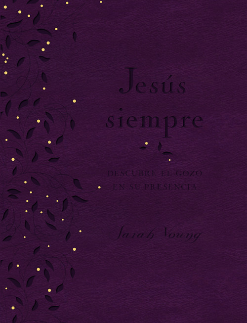 Jesús siempre - Edición de lujo (Descubre el gozo en su presencia) (Spanish Edition) by Sarah Young, 9781404108455