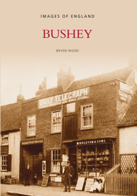 Bushey (Images of England) by Bryen Wood, 9780752410425