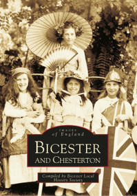 Bicester and Chesterton (Images of England) by Bicester Local History Society, 9780752416991