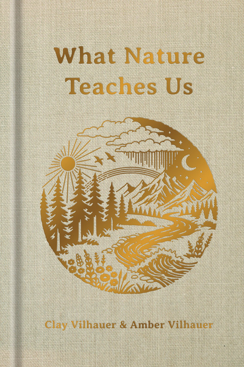 What Nature Teaches Us (A Book About Being the Light) by Clay Vilhauer, Amber Vilhauer, 9781633311619