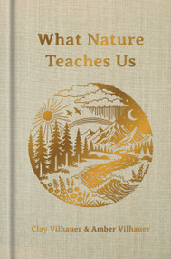 What Nature Teaches Us (A Book About Being the Light) by Clay Vilhauer, Amber Vilhauer, Joni-Leigh Doran, 9781633311619