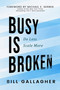 Busy Is Broken (Do Less, Scale More) by Bill Gallagher, 9781972620076