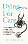 Dying For Care (The Urgent Case for Canadian Healthcare Reform) by Dr. Braden Manns, 9781997701736