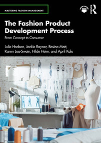 The Fashion Product Development Process (From Concept to Consumer) by Julie Hodson, Jackie Rayner, Rosina Mott, Karen Lea-Swain, Hilde Heim, April Kalu, 9781032816579