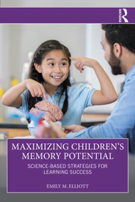 Maximizing Children's Memory Potential (Science-Based Strategies for Learning Success) by Emily M. Elliott, 9781041140610