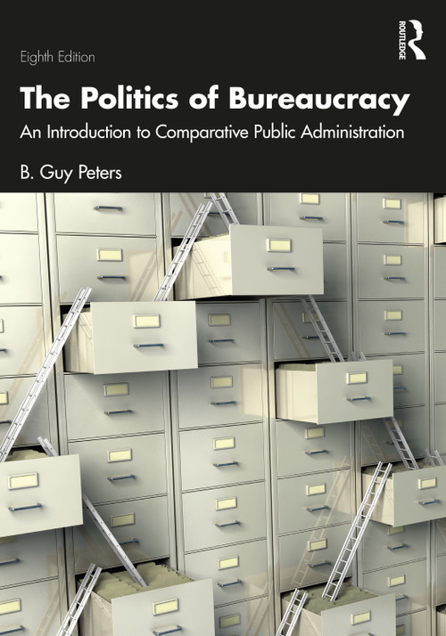 The Politics of Bureaucracy (An Introduction to Comparative Public Administration) by B. Guy Peters, 9781032716091