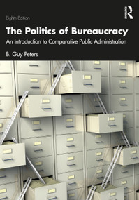 The Politics of Bureaucracy (An Introduction to Comparative Public Administration) by B. Guy Peters, 9781032716091