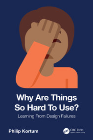 Why Are Things So Hard To Use? (Learning From Design Failures) by Philip Kortum, 9781041343998