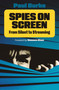 Spies on Screen (From Silent to Streaming) by Paul Burke, 9780857306333