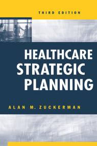 Healthcare Strategic Planning, Third Edition by Alan Zuckerman, Alan Zuckerman, 9781567934342