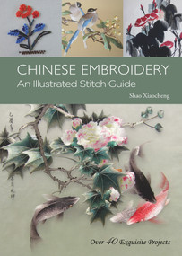 Chinese Embroidery (An Illustrated Stitch Guide) by Xiaocheng Shao, Xiaocheng Shao, Lin Xiao, Lin Xiao, 9781602201590