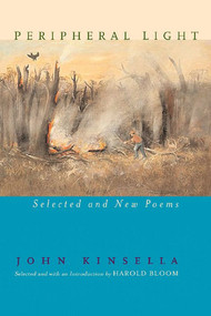 Peripheral Light (Selected and New Poems) by John Kinsella, Harold Bloom, 9780393327052