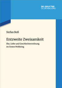 Entzweite Zweisamkeit (Ehe, Liebe und Geschlechterordnung im Ersten Weltkrieg) (German Edition) by , 9783112235935