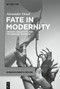 Fate in Modernity (Tragedy, Negativity, and the German Tradition) by Alexander Draxl, 9783119147989