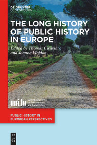 The Long History of Public History in Europe by Thomas Cauvin, Joanna Wojdon, 9783119143462