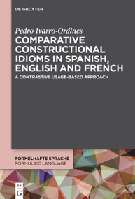 Comparative constructional idioms in Spanish, English and French (A contrastive usage-based approach) by Pedro Ivorra-Ordines, 9783112249420