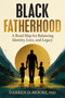 Black Fatherhood (A Road Map for Balancing Identity, Love, and Legacy) by Darren D. Moore, 9781648484865