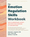 The Emotion Regulation Skills Workbook (How to Understand, Accept, and Effectively Respond to Your Emotions) by Alexander L. Chapman, Kim L. Gratz, Matthew T. Tull, 9781648488337