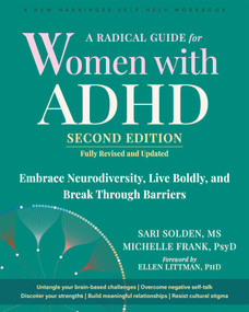 A Radical Guide for Women with ADHD (Embrace Neurodiversity, Live Boldly, and Break Through Barriers) by Sari Solden, Michelle Frank, Ellen Littman, 9781648489112