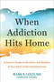 When Addiction Hits Home (A Parent's Guide to the Myths and Realities of Your Adult Child's Substance Use) by Mark S. Gold, Christine Adamec, 9781648489204
