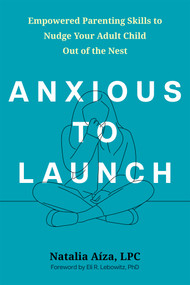 Anxious to Launch (Empowered Parenting Skills to Nudge Your Adult Child Out of the Nest) by Natalia Aíza, 9781648489389