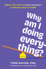 Why Am I Doing Everything? (Break the Cycle of Mom Burnout and Find Balance at Home) by Terri Bacow, Alissa Jerud, 9781648489945