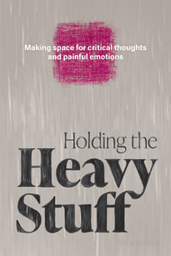 Holding the Heavy Stuff (Making Space for Critical Thoughts and Painful Emotions) by Ben Sedley, 9798900220024