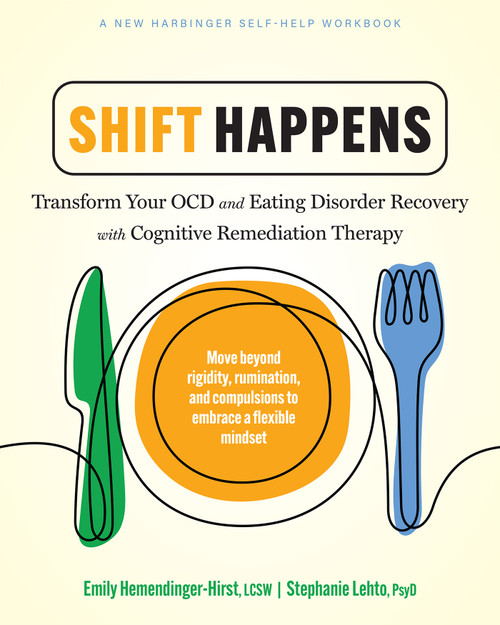 Shift Happens (Transform Your OCD and Eating Disorder Recovery with Cognitive Remediation Therapy) by Emily Hemendinger-Hirst, Stephanie Lehto, 9798900220185
