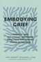 Embodying Grief (Somatic and Polyvagal-Informed Practices for Finding Peace After Loss) by Amy Pickett-Williams, Arielle Schwartz, 9798900220482