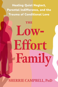 The Low-Effort Family (Healing Quiet Neglect, Parental Indifference, and the Trauma of Conditional Love) by Sherrie Campbell, 9798900221069
