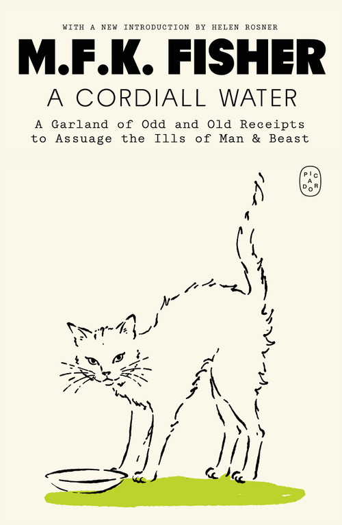 A Cordiall Water (A Garland of Odd and Old Receipts to Assuage the Ills of Man & Beast) by M.F.K. Fisher, Helen Rosner, 9781250448088