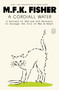 A Cordiall Water (A Garland of Odd and Old Receipts to Assuage the Ills of Man & Beast) by M.F.K. Fisher, Helen Rosner, 9781250448088