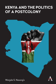 Kenya and the Politics of a Postcolony by Wanjala S. Nasong'o, 9781801360401