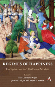 Regimes of Happiness (Comparative and Historical Studies) by Yuri Contreras-Vejar, Joanna Tice Jen, Bryan S Turner, 9781839998416
