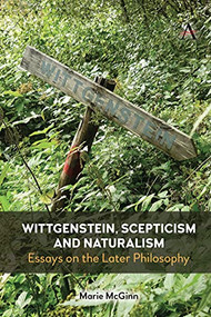 Wittgenstein, Scepticism and Naturalism (Essays on the Later Philosophy) by Marie McGinn, 9781839999765