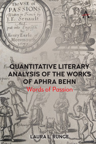 Quantitative Literary Analysis of the Works of Aphra Behn (Words of Passion) by Laura L. Runge, 9781839999758