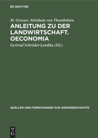 Anleitung zu der Landwirtschaft. Oeconomia (Zwei frühe deutsche Landwirtschaftsschriften) (German Edition) by M. Grosser, Abraham von Thumbshirn, Gertrud Schröder-Lembke, 9783828250604