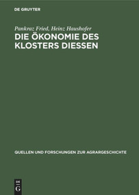 Die Ökonomie des Klosters Diessen (Das Compendium Oeconomicum von 1642) (German Edition) by Pankraz Fried, Heinz Haushofer, 9783828251717