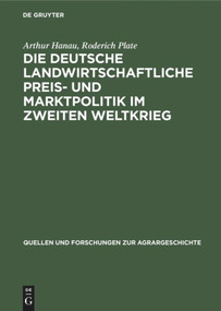 Die deutsche landwirtschaftliche Preis- und Marktpolitik im Zweiten Weltkrieg (German Edition) by Arthur Hanau, Roderich Plate, 9783828251830