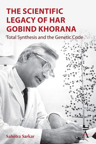The Scientific Legacy of Har Gobind Khorana (Total Synthesis and the Genetic Code) by Sahotra Sarkar, 9781801360135