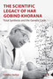 The Scientific Legacy of Har Gobind Khorana (Total Synthesis and the Genetic Code) by Sahotra Sarkar, 9781801360135