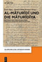 Al-Māturīdī und die Māturīdīya (Beiträge zur Forschung einer vernachlässigten Denktradition) (German Edition) by Emre Ilgaz, Ahmad Milad Karimi, 9783110724295