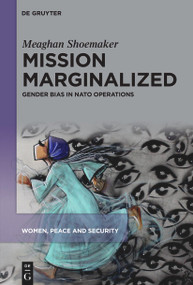 Mission Marginalized (Gender Bias in NATO Operations) by Meaghan Shoemaker, 9783111702629