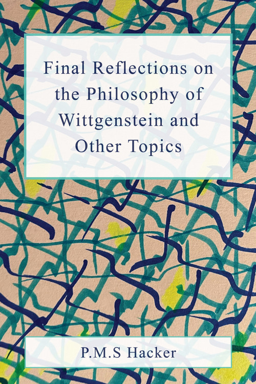 Final Reflections on Wittgenstein and Other Topics by P. M. S. Hacker, 9781839999079