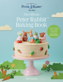 The Official Peter Rabbit Baking Book (30 cake, cupcake and cookie recipes inspired by the world of Beatrix Potter) by Sam Dixon, 9781807121754