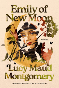 Emily of New Moon by Lucy Maud Montgomery, Ann Napolitano, 9781454970859