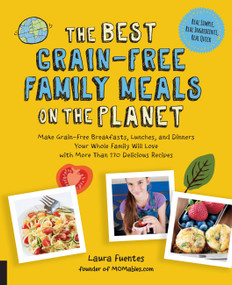 The Best Grain-Free Family Meals on the Planet by Laura Fuentes, 9781592337194